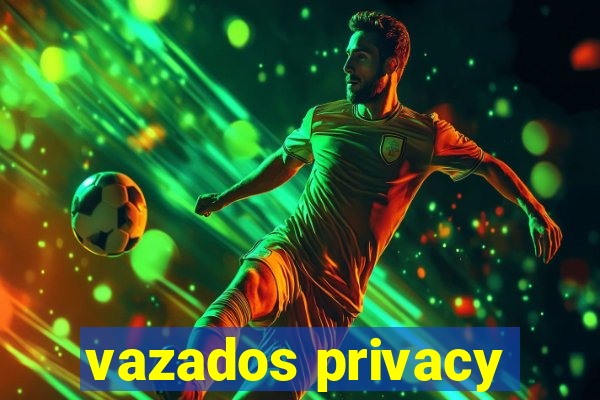 vazados privacy